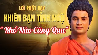 “Khổ Nào Cũng Qua” Có Thật Không? Lời Phật Dạy Khiến Bạn Tỉnh Ngộ | Minh Triết Phật Đà