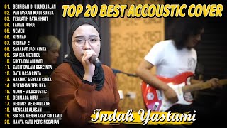 Indah Yastami Top 20 Best Akustik Terpopuler | Pantaskah Ku Di Surga | Indah Yastami Full Album