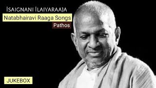 isaignani Ilaiyaraaja natabhairavi pathos songs