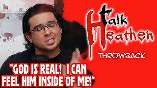 God Is Real Because I Can Feel Him Inside Of Me | Talk Heathen: Throwback