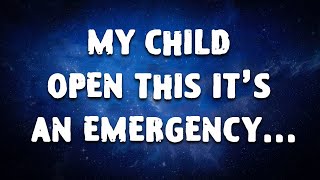 MY CHILD OPEN THIS IT'S AN EMERGENCY...