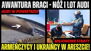 Armeńczycy i Ukraińcy w Areszcie - AWANTURA BRACI W Trzebieszowie I AUDI W POWIETRZU