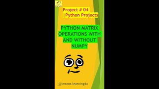 Python Project 04 | Python Matrix Operations With and Without NumPy