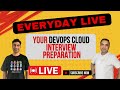 EVERYDAY LIVE - Your DevOps Cloud Interview Preparation