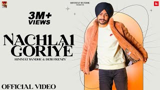 Nachlai Goriye - Himmat Sandhu | Desi Frenzy | Bhangra Essential | Latest Punjabi Songs 2021