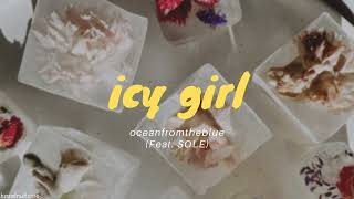 oceanfromtheblue - icy girl (Feat. SOLE) (Lyrics) [HAN/ROM/ENG]