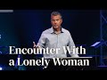 Encounters with Jesus | Encounter with a Lonely Woman | Dave Gustavsen | The Chapel