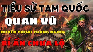 TIỂU SỬ QUAN VŨ , HUYỀN THOẠI TRUNG NGHĨA VÀ BÍ ẨN CHƯA TỪNG TIẾT LỘ.