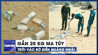 Phát hiện gần 20 kg ma túy trôi dạt vào bờ biển Quảng Ngãi