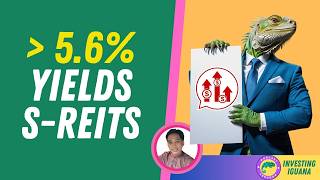 Top Singapore REITS with 5.6% or More Yields Revealed Here!  | 🦖 #TheInvestingIguana EP617