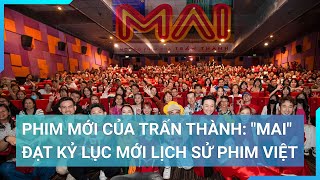 Phim mới của Trấn Thành: "Mai" đạt kỷ lục mới lịch sử phim Việt | Cuộc sống 24h