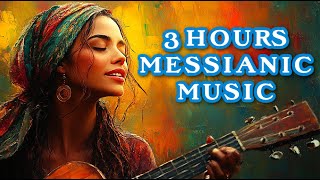 3 HOURS of NEW Messianic Jewish Praise \u0026 Worship Music 2025, Hebrew \u0026 English Worship Music Songs