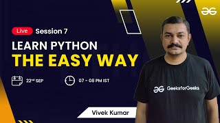 Learn Python The Easy Way - Session 7 | Vivek Kumar | GeeksforGeeks Python