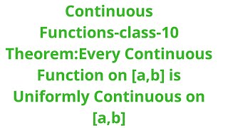 Continuous Functions-Class-10: Every continuous function on [a,b] is uniformly continuous on [a,b]