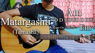 Matargashti | Tamasha | Mohit Chauhan | Guitar Chords Lesson+Cover, Strumming Pattern, Progressions.