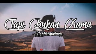 Tapi Bukan Kamu -  Ngatmombilung || Lirik Video Lagu Populer