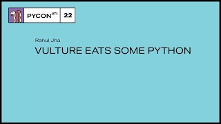 Vulture eats some Python - Rahul Jha