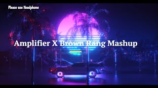 Amplifier X Brown Rang mashup 2023 ( Fast + Reverb ) | Imran Khan X Honey Singh | Late night mashup