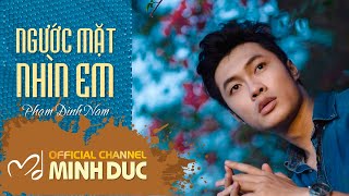 NGƯỚC MẶT NHÌN EM (Nhạc sĩ Minh Đức) | Phạm Đình Nam [OFFICIAL]