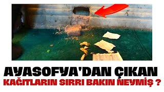 AYASOFYA'DAN ÇIKAN KAĞITLARIN SIRRI BAKIN NEYMİŞ ?