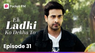 Episode 31 | Ek Ladki Ko Dekha To | Pocket FM