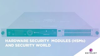 Hardware security modules (HSMs) and Security World
