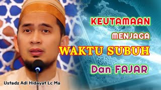 KEUTAMAAN Menjaga Waktu Subuh dan Fajar | Ustadz Adi Hidayat Lc Ma