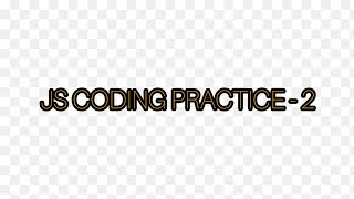 JS CODING PRACTICE _2 // CCBPNXTWAVE//java script coding practices -2//ccbp