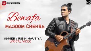 Bewafa Tera Masoom Chehra Lyrics - Jubin Nautiyal | Rochak K, Rashmi V | Music Store Lyrics