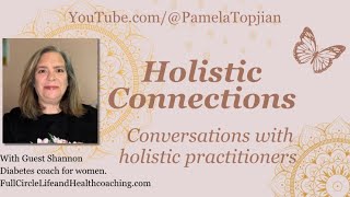 8. Holistic Connections: Conversations with Holistic practitioners, with Guest Shannon.