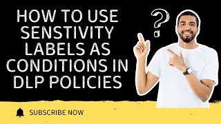 HOW TO USE SENSTIVITY LABELS AS CONDITIONS IN DLP POLICIES