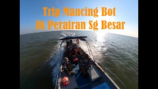 Trip Mancing Bot Di Perairan Sg Besar