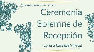 Ceremonia Solemne de Recepción como Académica Corresponsal en Quintana Roo de la Dra. Lorena Careaga