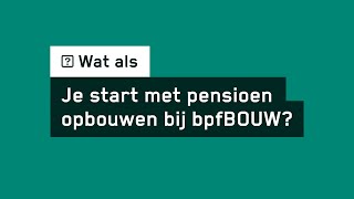 Wat als je start met pensioen opbouwen? | bpfBOUW