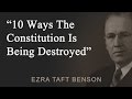 10 Ways The Constitution Is Being Destroyed - Ezra Taft Benson