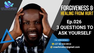 FORGIVENESS 026 // 3 QUESTIONS YOU MUST ASK YOURSELF