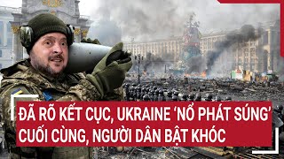 Điểm nóng thế giới 9/3: Đã rõ kết cục, Ukraine ‘nổ phát súng’ cuối cùng, người dân bật khóc