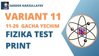 FIZIKA TEST PRINT.   VARIANT 11       ( 11-20  YECHIM)