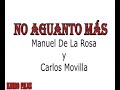 NO AGUANTO MAS. Manuel Rey De La Rosa y Carlos Movilla.(video lirycs).