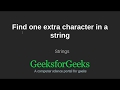 Find one extra character in a string | GeeksforGeeks