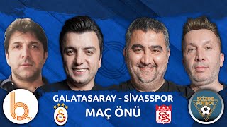 Galatasaray - Sivasspor Maç Önü | Bışar Özbey, Ümit Özat, Evren Turhan Oktay Derelioğlu