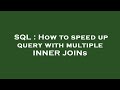 SQL : How to speed up query with multiple INNER JOINs