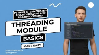 Python Intermediate - Multithreading and Multiprocessing - threading module basics