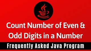 Frequently Asked Java Program 07: Count Number Of EVEN & ODD Digits in A Number