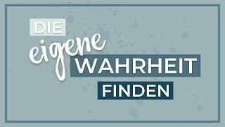 Warum du deine eigene Wahrheit finden solltest