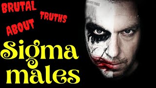 BRUTAL Truths About Sigma Males | Sigma Male