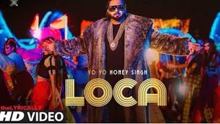 Loca loca |Full hd video Song | yo yo honey Singh |