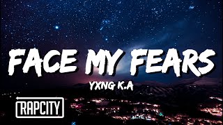 YXNG K.A - Face My Fears (Lyrics)
