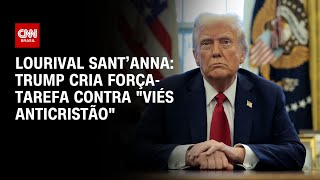 Lourival Sant’Anna: Trump cria força-tarefa contra “viés anticristão” | CNN PRIME TIME