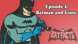 BatFacts : Batman History Ep. 2 - Batman and Guns